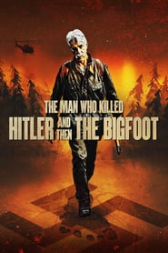 The Man Who Killed Hitler and Then The Bigfoot izle